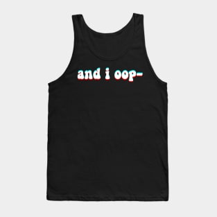 And i oop - Funny Meme in Groovy Text for Fun and Humor Tank Top